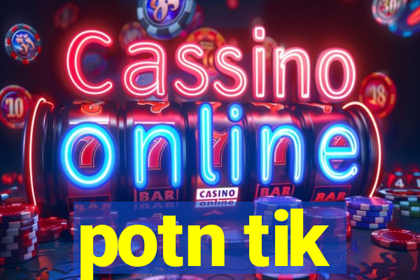 potn tik